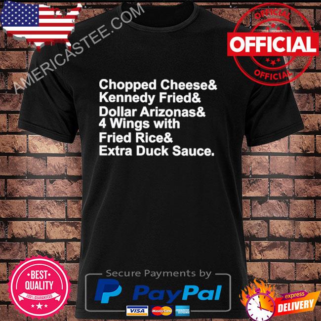 Premium Chopped cheese and kennedy fried and dollar arizonas shirt