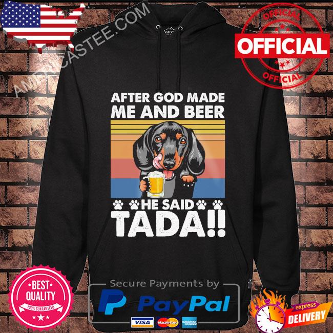 Premium Dachshund after god made me and beer he said tada vintage 2023 shirt