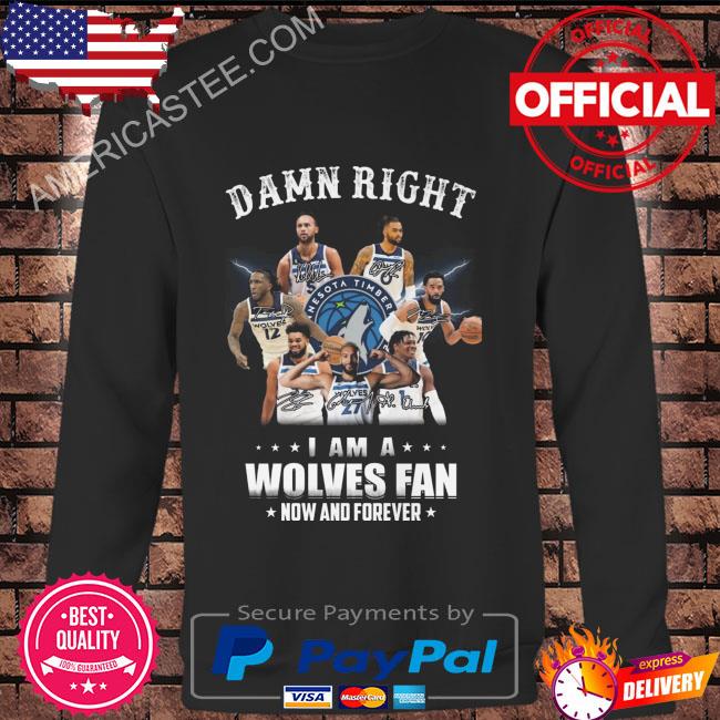 Premium Damn right I am a wolves minnesota fan now and forever signatures 2023 shirt