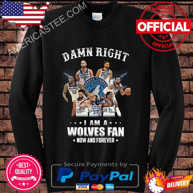Premium Damn right I am a wolves minnesota fan now and forever signatures 2023 shirt