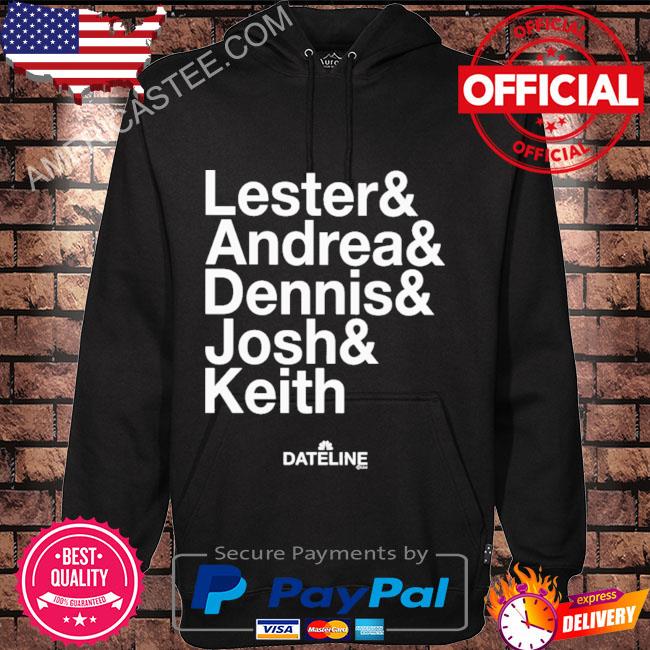 Premium Dateline ampersand lester & andrea & dennis & josh & keith shirt