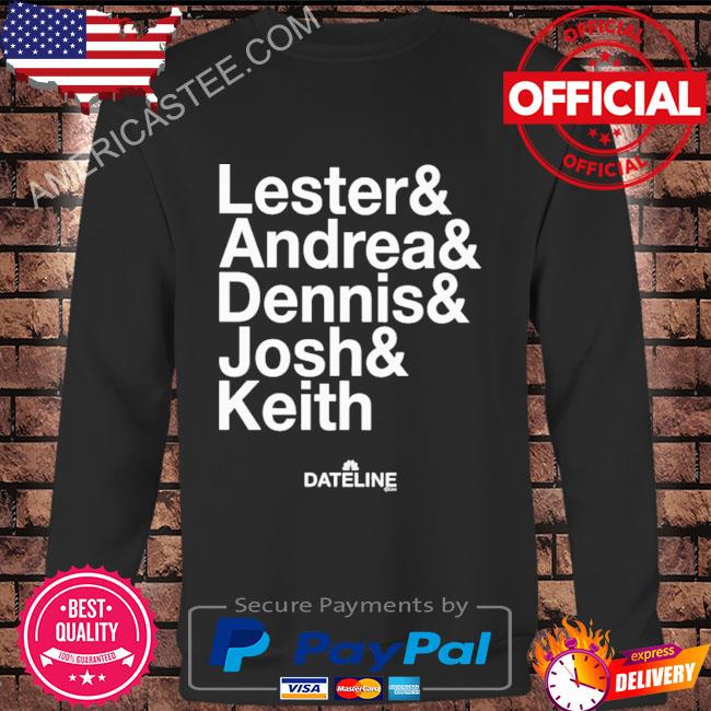 Premium Dateline ampersand lester & andrea & dennis & josh & keith shirt