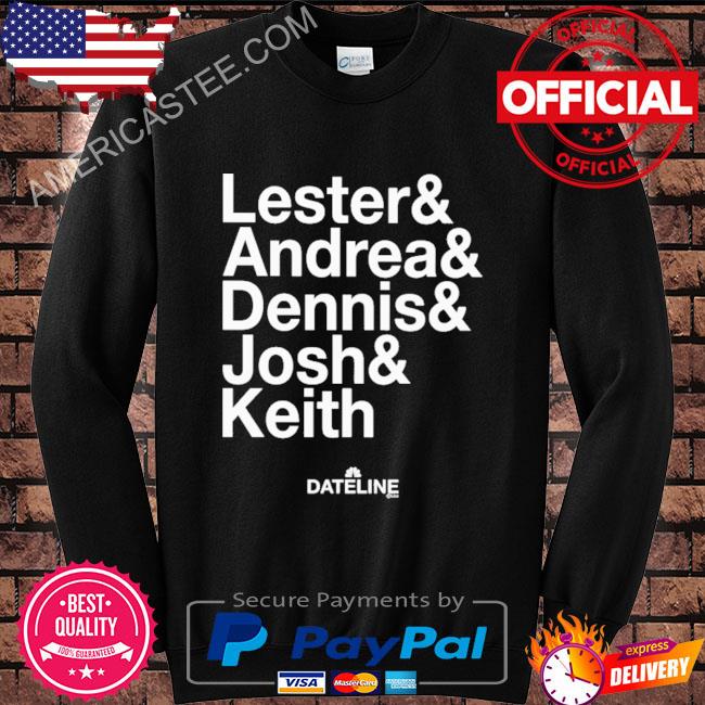 Premium Dateline ampersand lester & andrea & dennis & josh & keith shirt