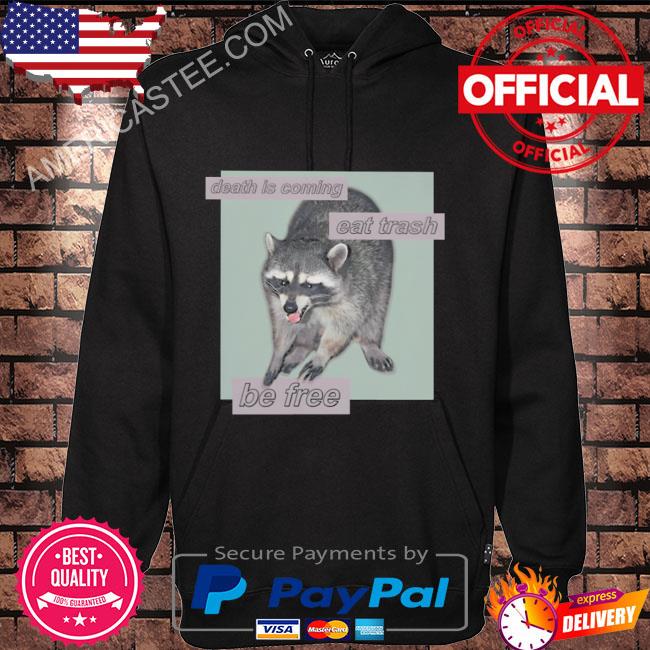 Premium Death is coming eat trash be free shirt