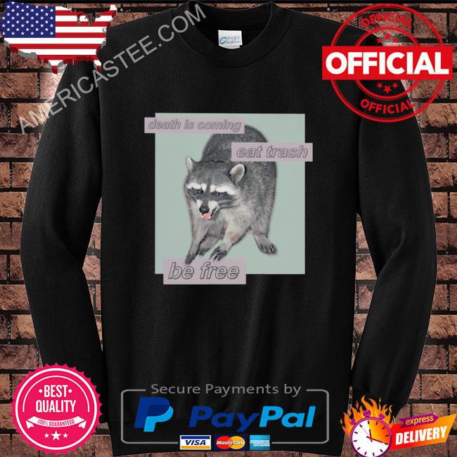 Premium Death is coming eat trash be free shirt