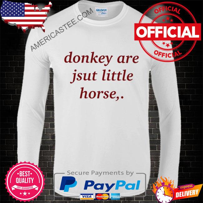 Premium Donkey are jsut little horse shirt