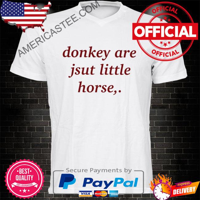 Premium Donkey are jsut little horse shirt