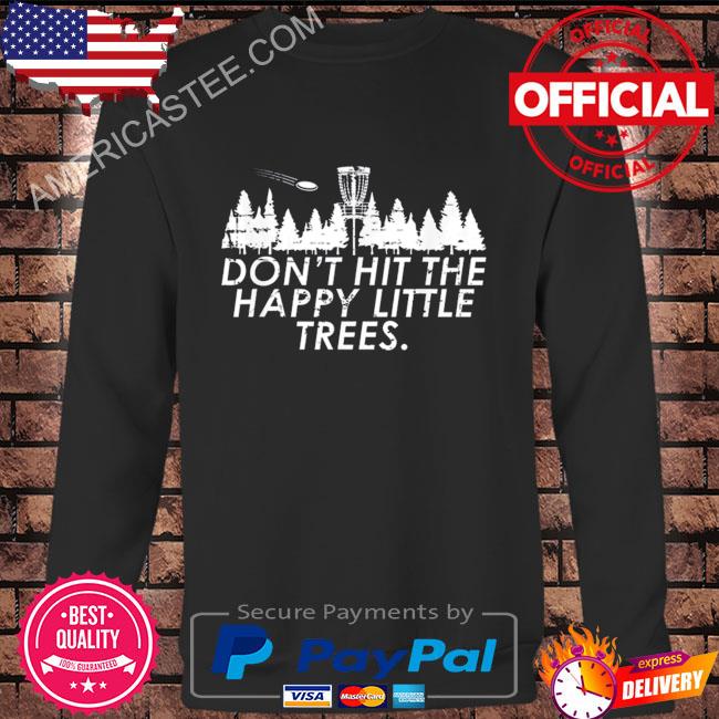 Premium Don’t hit the happy little trees shirt
