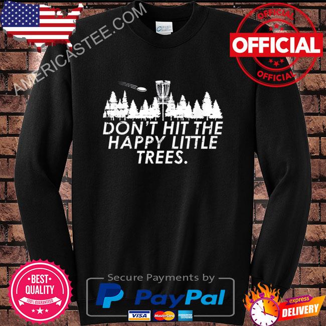 Premium Don’t hit the happy little trees shirt