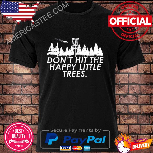 Premium Don’t hit the happy little trees shirt