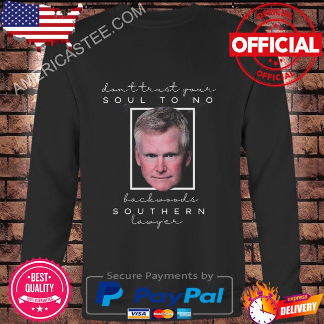 Premium Dont trust your soul to no backwoods southern lawyer reba lyrics shirt