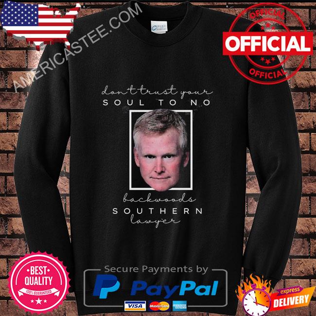 Premium Dont trust your soul to no backwoods southern lawyer reba lyrics shirt