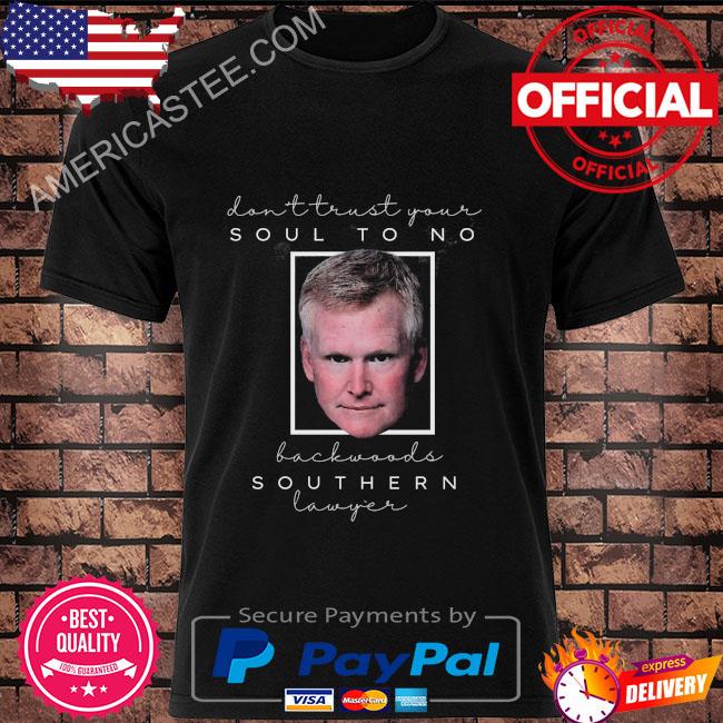 Premium Dont trust your soul to no backwoods southern lawyer reba lyrics shirt