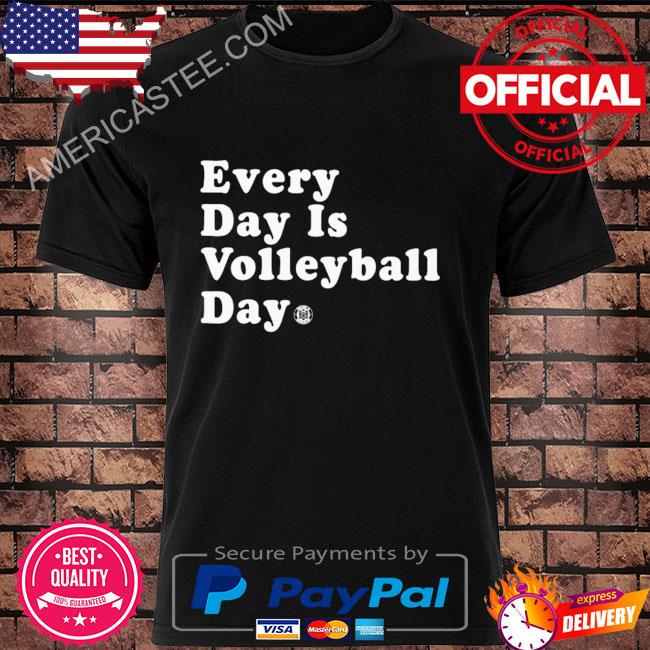 Premium Everyday is volleyball day shirt