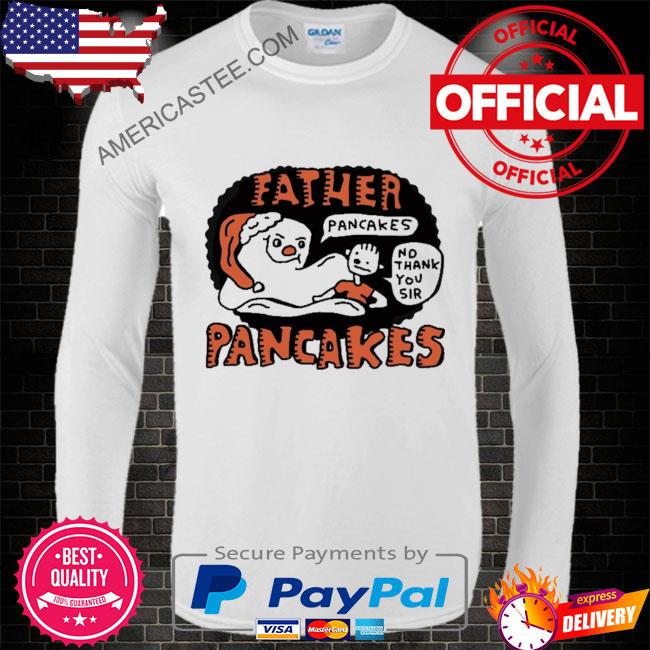 Premium Father pancakes no thank you sir pancakes shirt