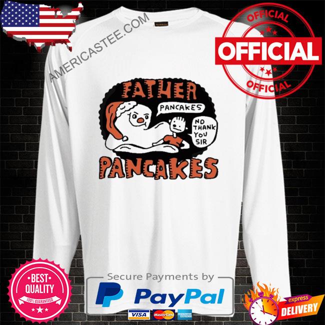 Premium Father pancakes no thank you sir pancakes shirt