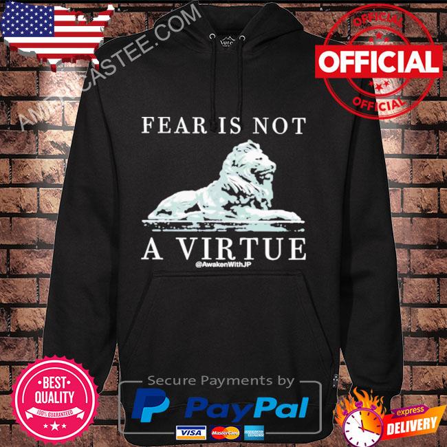 Premium Fear is not a virtue shirt