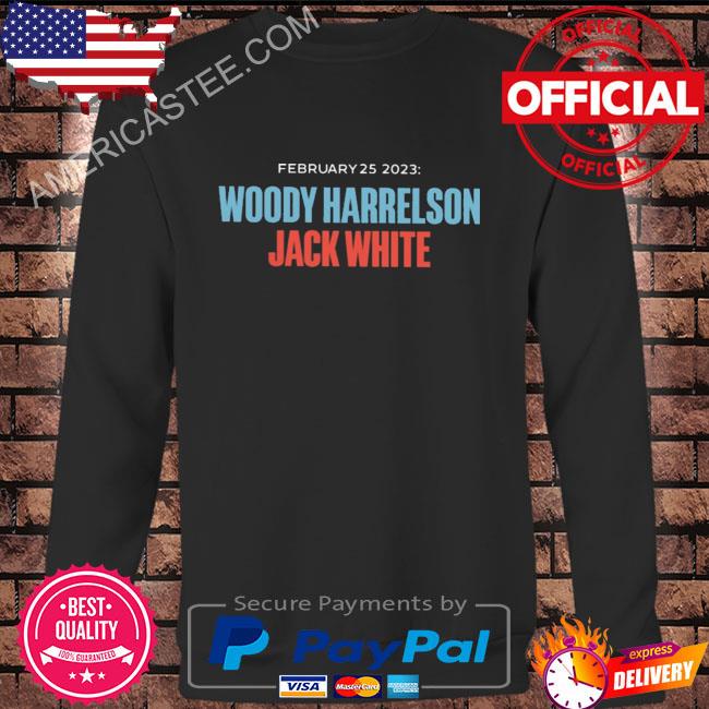 Premium February 25 2023 woody harrelson jack white shirt