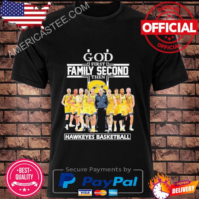 Premium God first family second then Hawkeyes Basketball signatures 2023 shirt