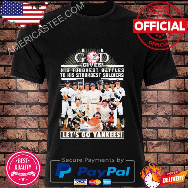 Premium God gives his toughest battles to his strongest soldiers let’s go yankees shirt
