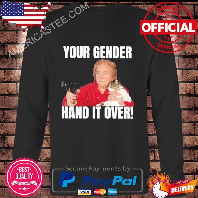 Premium Gotfunny your gender hand it over shirt