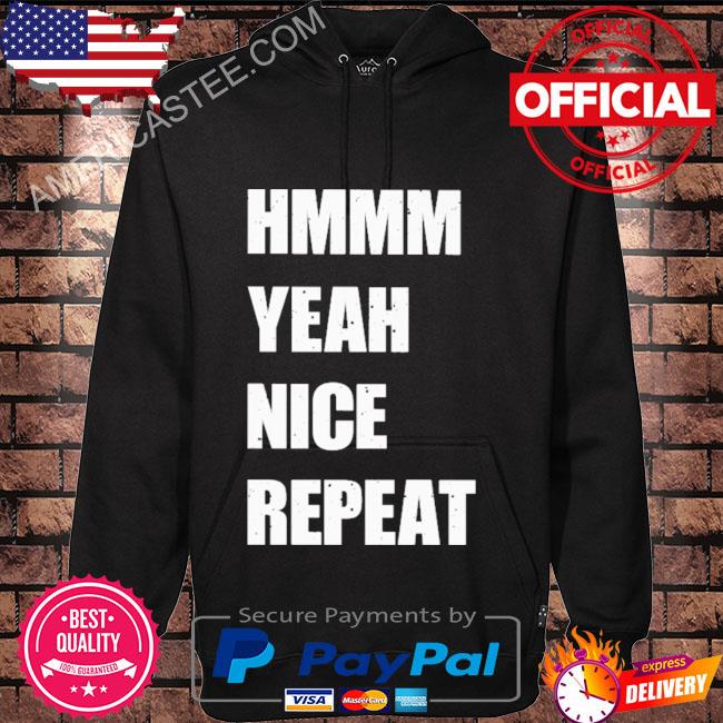 Premium Hmmm Yeah Nice Repeat Shirt