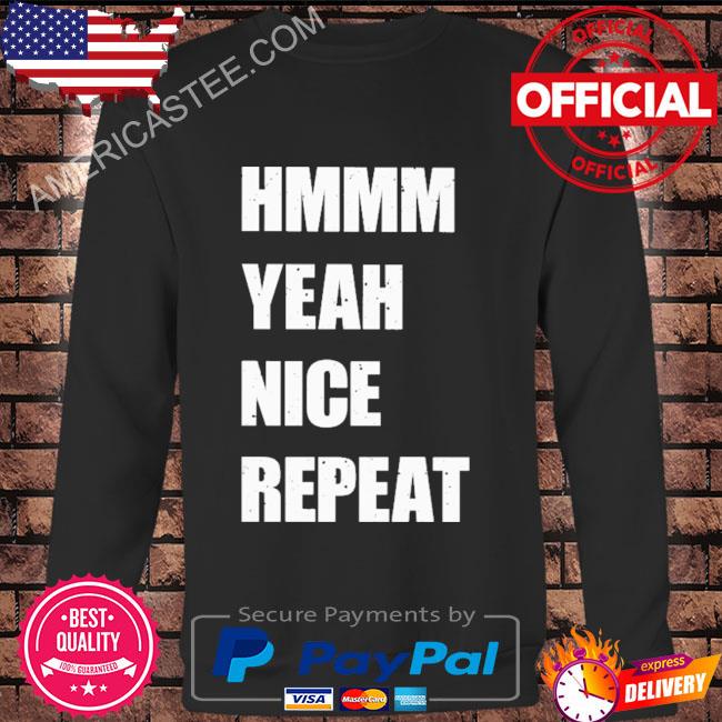Premium Hmmm Yeah Nice Repeat Shirt
