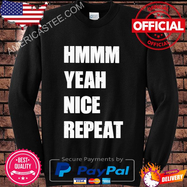 Premium Hmmm Yeah Nice Repeat Shirt