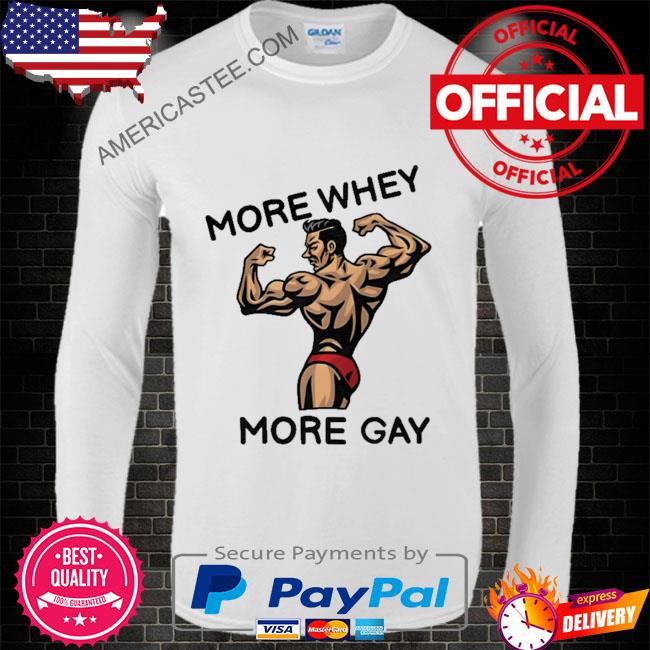 Premium Hvyapprl more whey more gay shirt