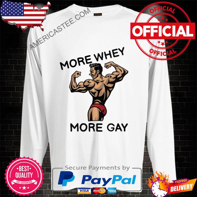 Premium Hvyapprl more whey more gay shirt