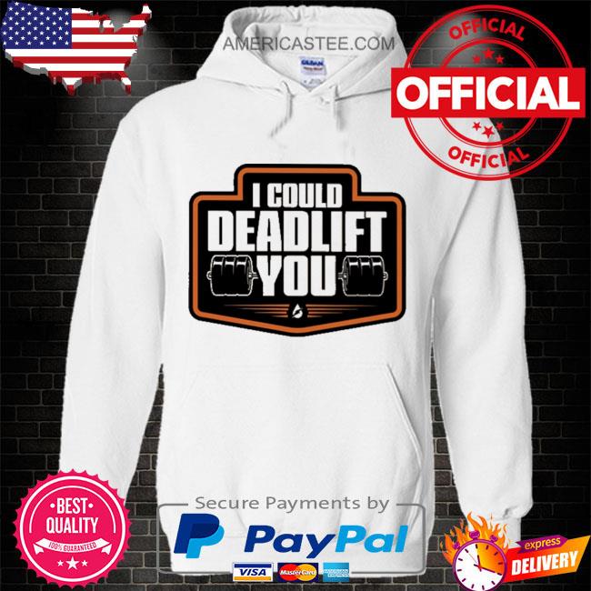 Premium I could deadlift you shirt