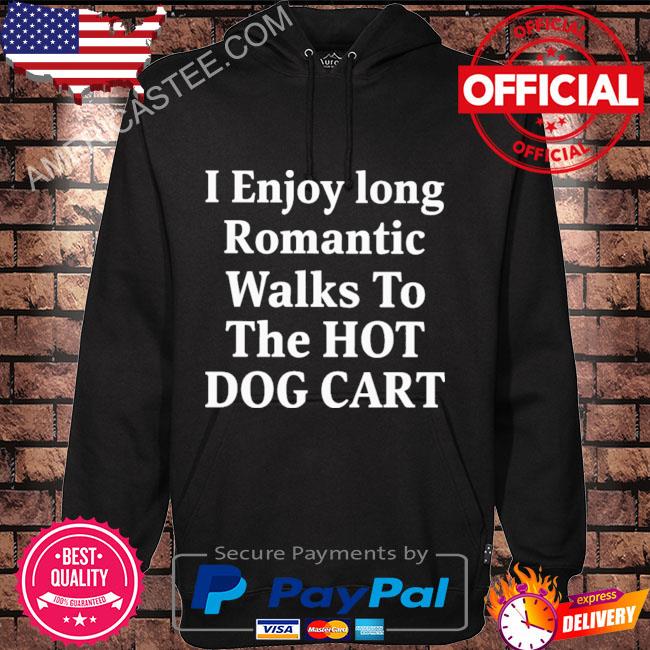 Premium I enjoy long romantic walks to the hot dog cart shirt