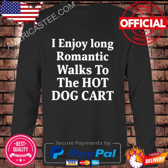Premium I enjoy long romantic walks to the hot dog cart shirt