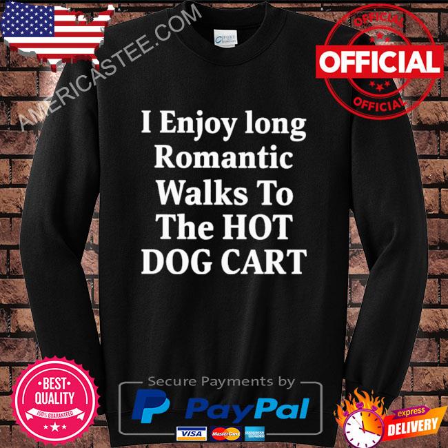 Premium I enjoy long romantic walks to the hot dog cart shirt