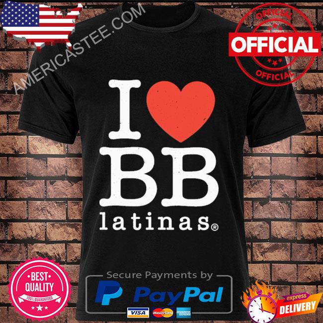 Premium I love bb latinas shirt