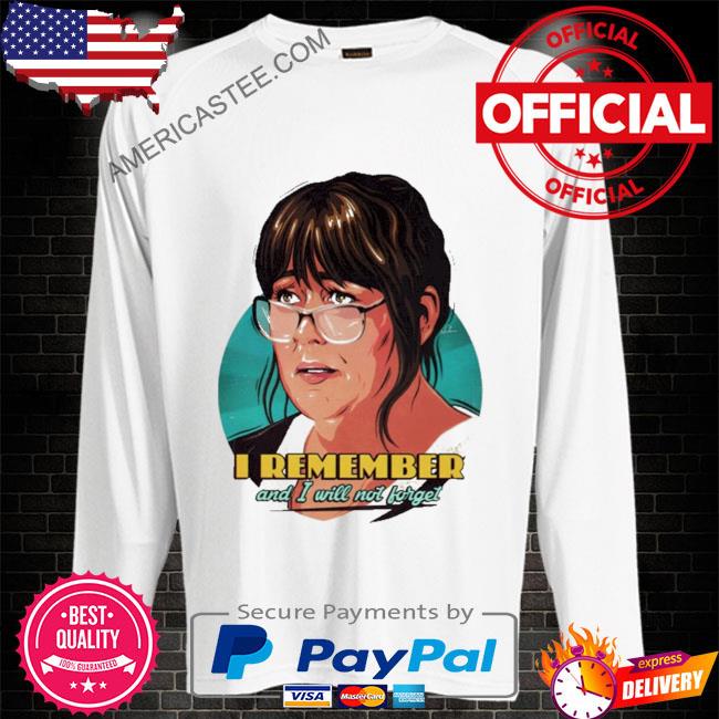 Premium I remember and I will not forget shirt