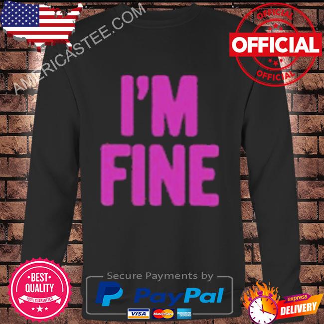 Premium I’m fine assholes live forever shirt