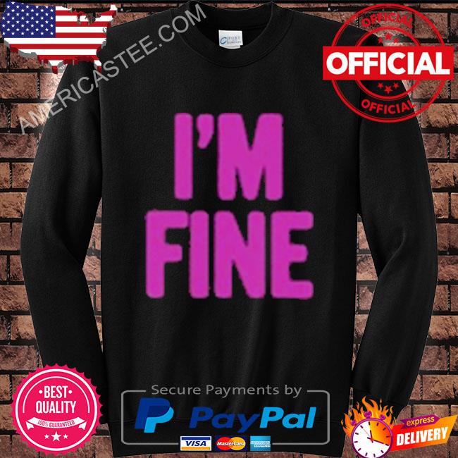 Premium I’m fine assholes live forever shirt