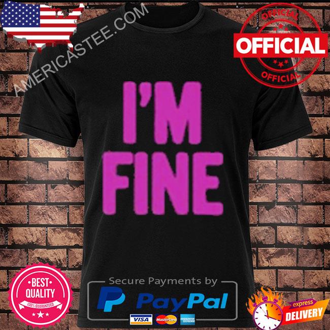 Premium I’m fine assholes live forever shirt