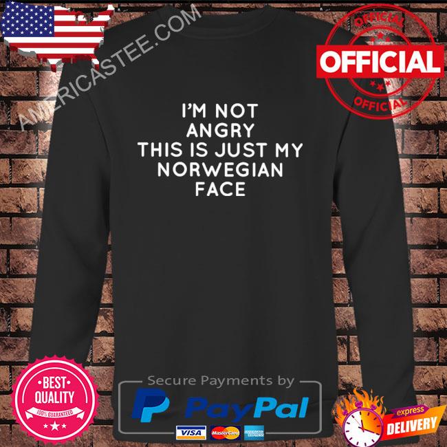 Premium I’m not angry this is just my norwegian face shirt