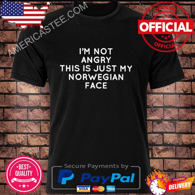 Premium I’m not angry this is just my norwegian face shirt