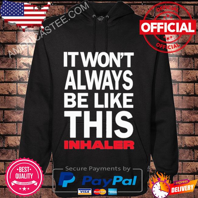Premium It won’t always be like this inhaler shirt
