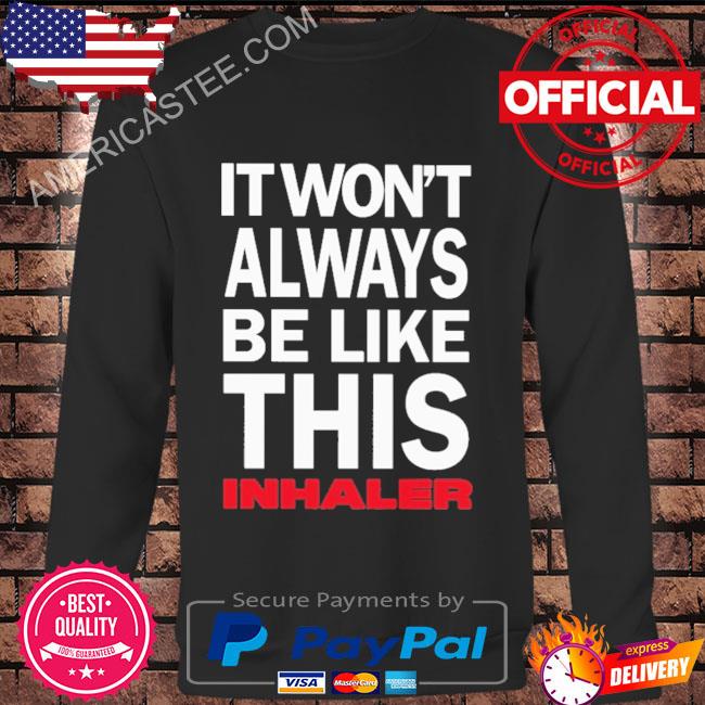 Premium It won’t always be like this inhaler shirt