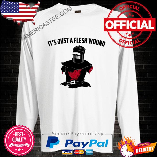 Premium It’s just a flesh wound shirt