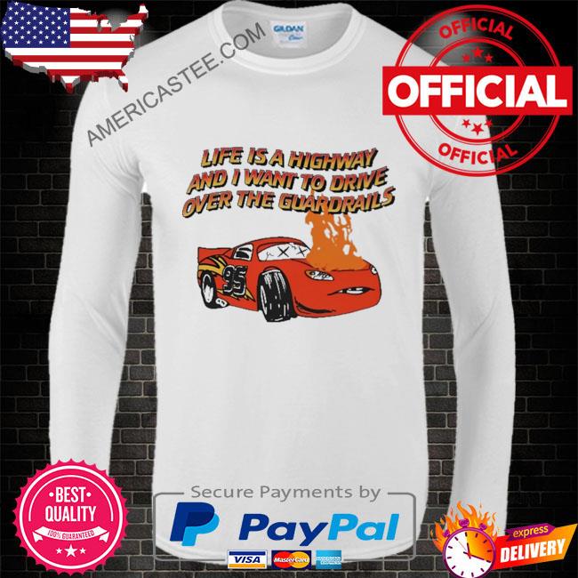Premium Life is a highway and I want to drive over the guardrails 2023 shirt