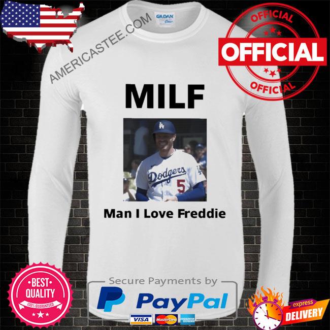 Premium Los angeles dodgers milf man I love freddie shirt