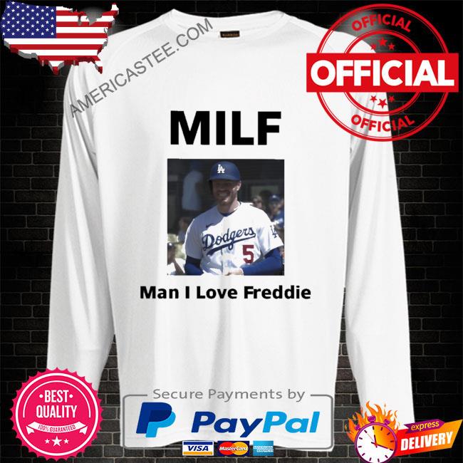 Premium Los angeles dodgers milf man I love freddie shirt