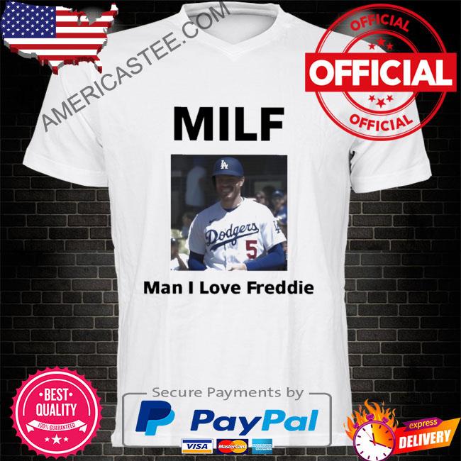 Premium Los angeles dodgers milf man I love freddie shirt