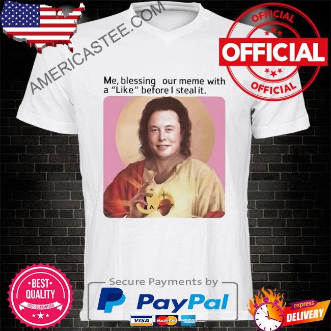 Premium Me blessing your meme with like before I steal it shirt