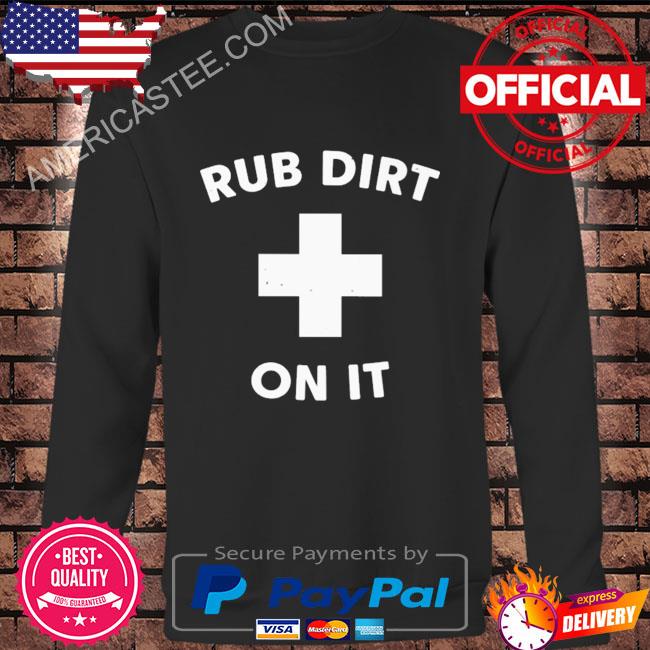 Premium Rub dirt on it shirt